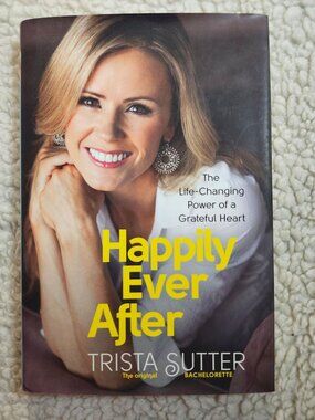 Happily Ever After Trista Sutter Hardcover First Da Capo Press Edition 2013 Book